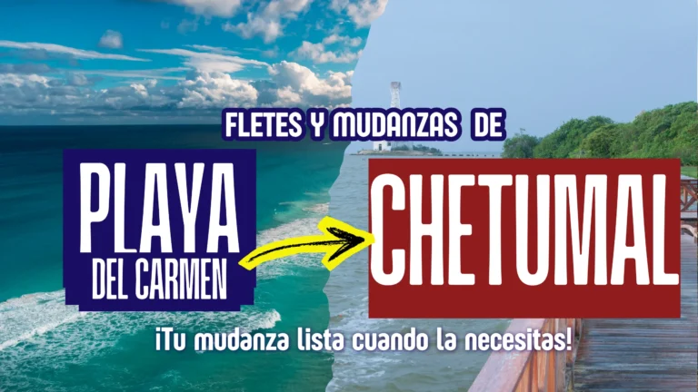 Fletes y Mudanzas Profesionales de Playa del Carmen a Chetumal